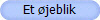 Et øjeblik